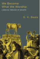 A Biblical Theology of Idolatry_We Become What We Worship.pdf